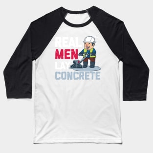 CONCRETE WORKER: Real Men Lay Concrete Gift Baseball T-Shirt